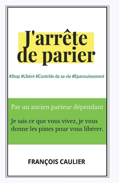 J'arrête de parier: Par un ancien parieur sportif