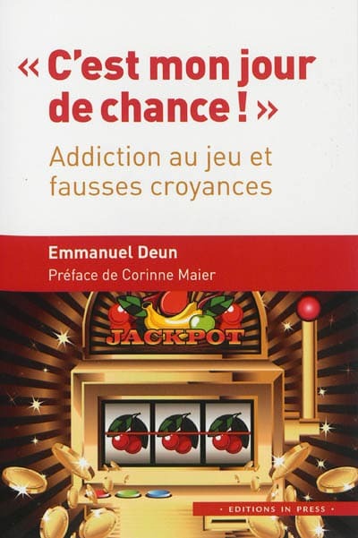 C'est mon jour de chance: Addictions au jeu et fausses croyances